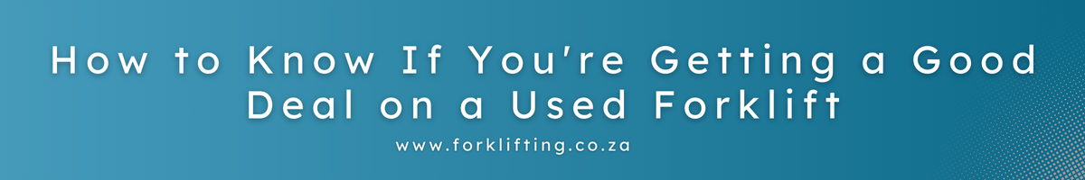 How to know if you're getting. agood deal on a used Forklift?