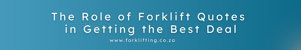 The role of Forklift Quotes in Getting the Best Deal