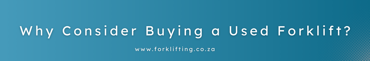 why consider buying a used forklift?