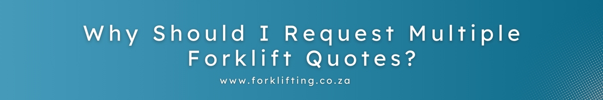 why should i request multiple forklift quotes?